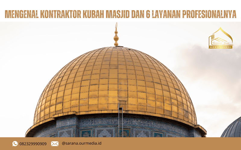 Mengenal Kontraktor Kubah Masjid dan 6 Layanan Profesionalnya