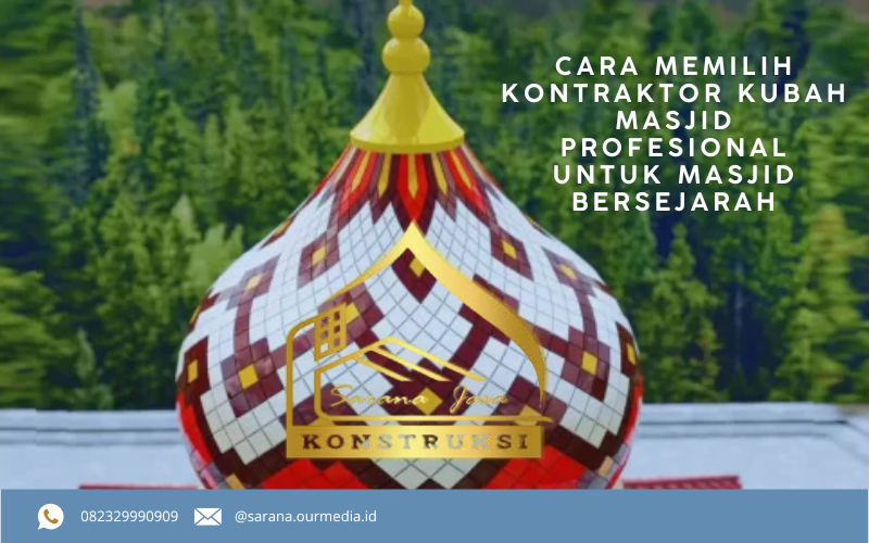 Cara Memilih Kontraktor Kubah Masjid Profesional untuk Masjid Bersejarah